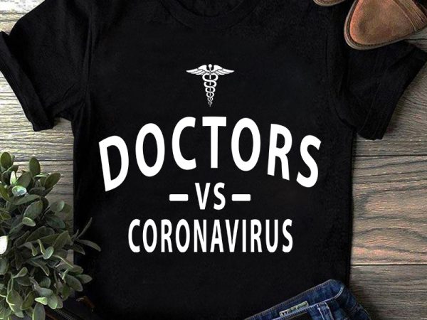 Doctors vs coronavirus, covid 19 svg, nurse shirt design png