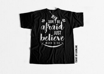 Don’t be afraid just believe commercial use t-shirt design