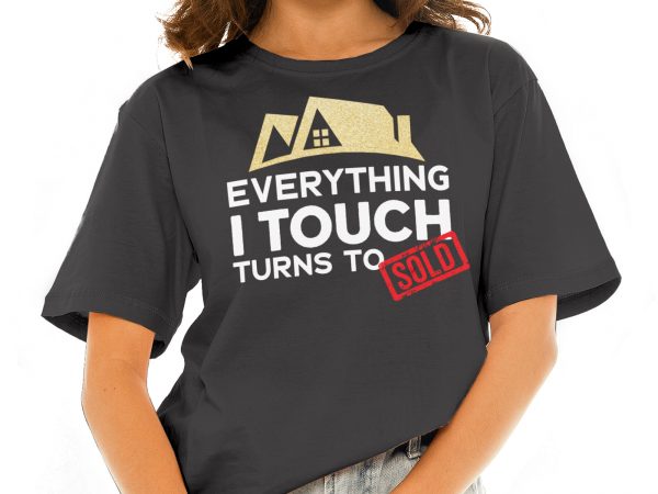 Everything i touch turns to sold buy t shirt design for commercial use Everything i touch turns to sold buy t shirt design for commercial use