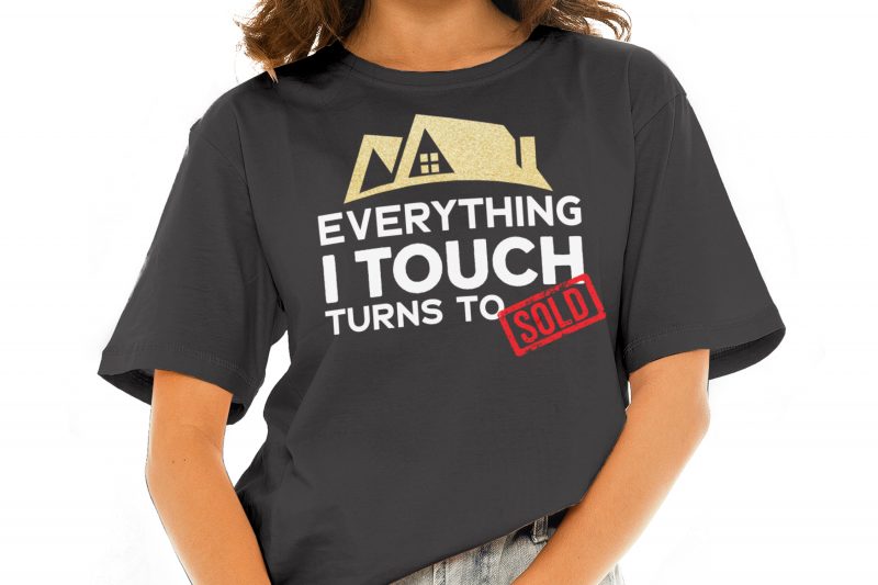 Everything I Touch Turns To Sold buy t shirt design for commercial use