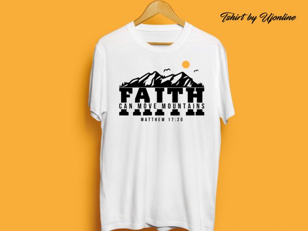 Faith can move mountains – matthew 17:20 commercial use t-shirt design