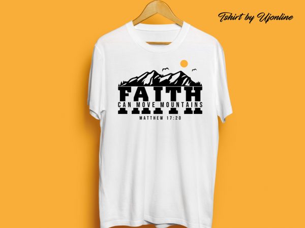Faith can move mountains – matthew 17:20 commercial use t-shirt design Faith can move mountains – matthew 17:20 commercial use t-shirt design