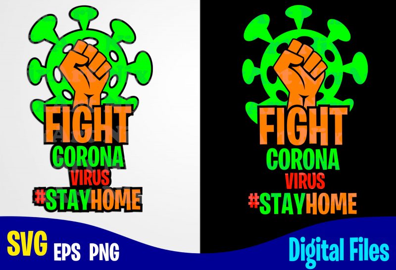 Fight corona virus #stayhome, COVID-19, covid, Quarantine, selfisolation, Corona, covid, Funny Corona virus design svg eps, png files for cutting machines and print t shirt