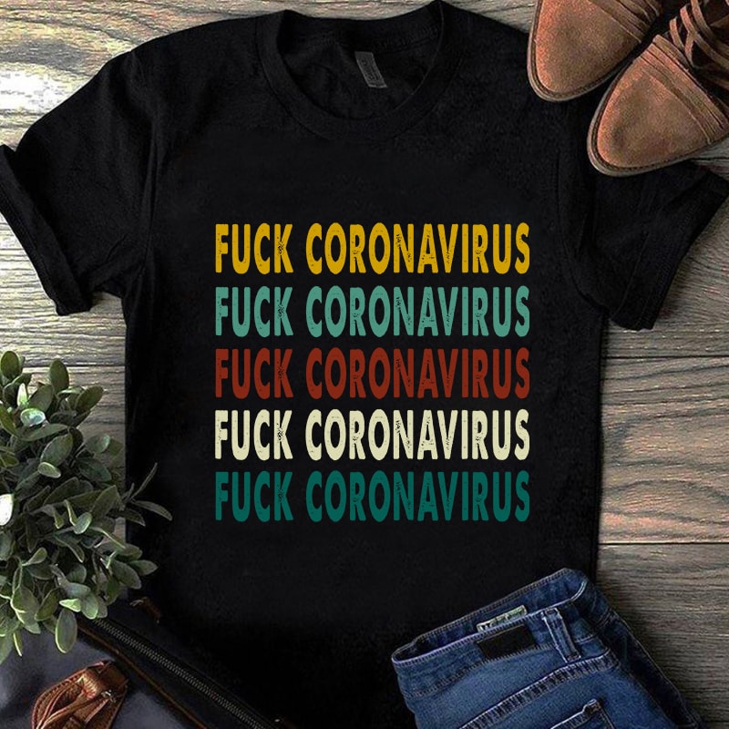 Fuck Corona Virus Vintage, Coronavirus, Covid 19 SVG shirt design png