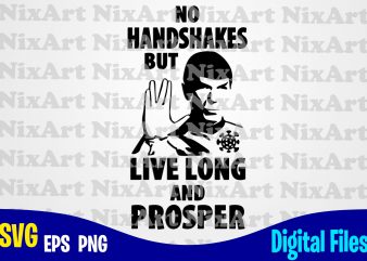 No Handshakes but Long Live Prosper, star trek, spok, Handshakes, Corona, covid, Funny Corona virus design svg eps, png files for cutting machines and print