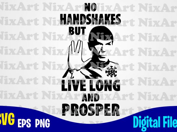 No handshakes but long live prosper, star trek, spok, handshakes, corona, covid, funny corona virus design svg eps, png files for cutting machines and print