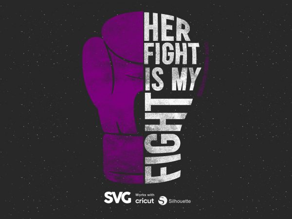 Her fight is my fight for cystic fibrosis svg – cancer – awareness – ready made tshirt design