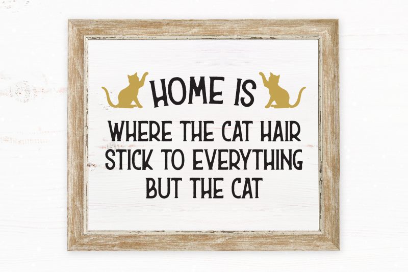 Home Is Where The Cat Hair Stick To Everything But The Cat graphic t-shirt design