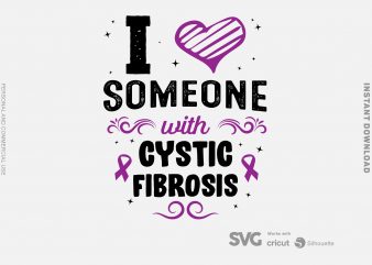 I Love Someone With cystic fibrosis SVG – Cancer – Awareness – design for t shirt