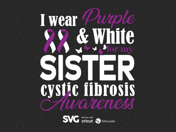 I wear purple & white for my sister cystic fibrosis svg – cancer – awareness – t shirt design for purchase