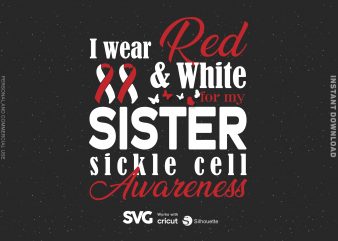 I Wear Red & White For My Sister Sickle Cell SVG – Cancer – Awareness – t shirt design to buy