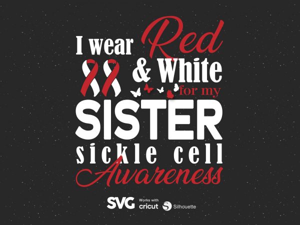 I wear red & white for my sister sickle cell svg – cancer – awareness – t shirt design to buy
