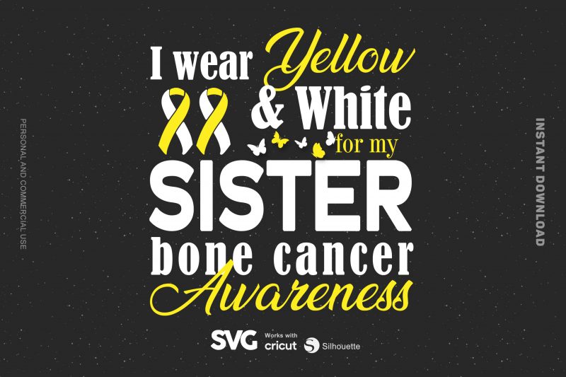 I Wear yellow & White For My Sister Bone Cancer SVG – Cancer – Awareness – t shirt design for sale