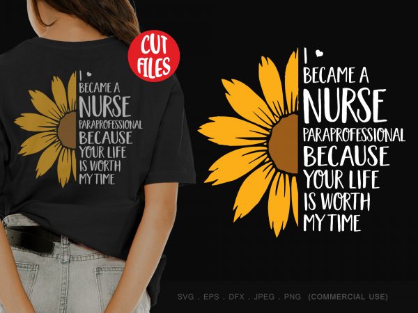 I became a nurse paraprofessional because your life is worth my time t-shirt design for commercial use