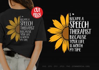 I became a speech therapist because your life is worth my time ready made tshirt design