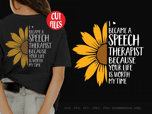 I became a speech therapist because your life is worth my time ready made tshirt design
