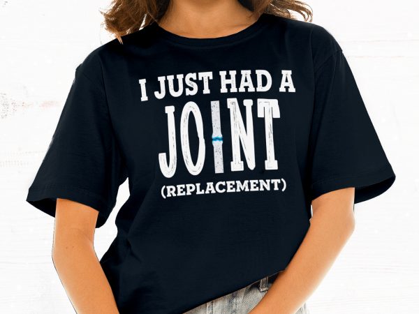 I just had a joint replacement t shirt design for download