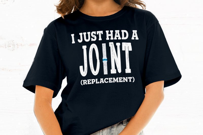 I Just Had a Joint Replacement t shirt design for download