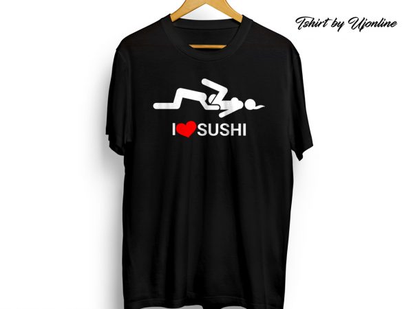 I love sushi t shirt design for sale