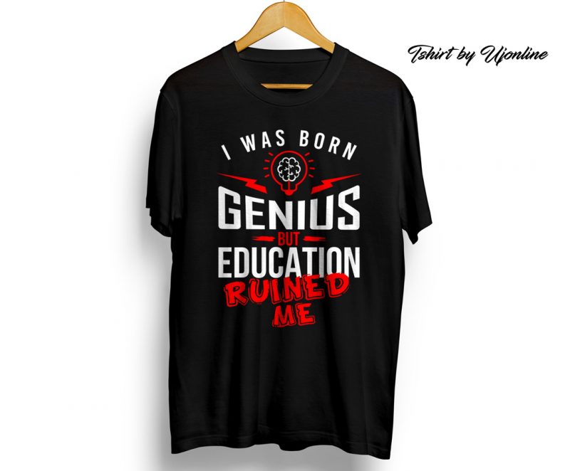 I was born genius but education ruined me t-shirt design png