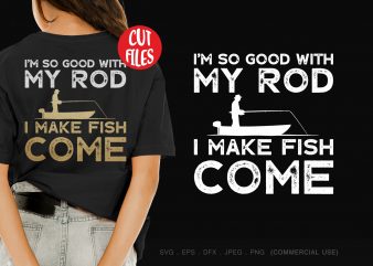 I’m so good with my rod t shirt design for purchase