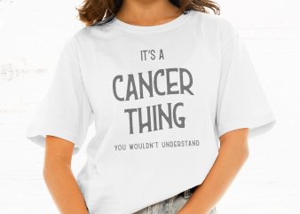 It’s A Cancer Thing You Wouldn’t Understand t shirt design for download