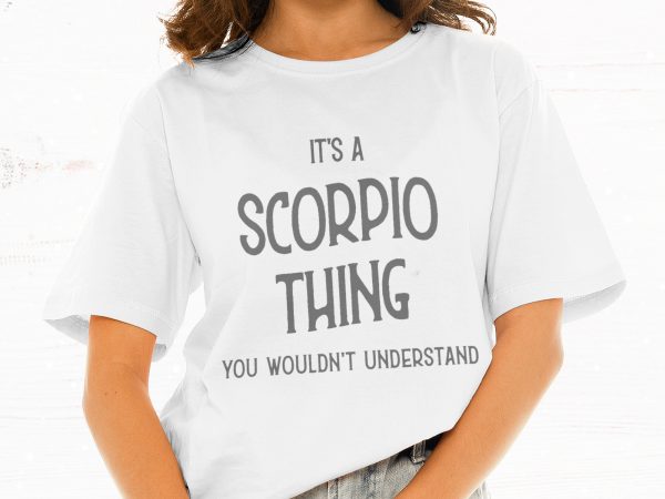 It’s a scorpio thing you wouldn’t understand t shirt design for download