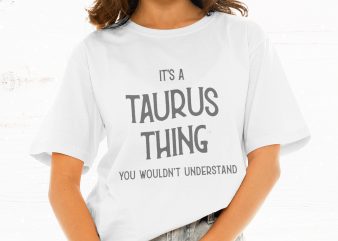It’s A Taurus Thing You Wouldn’t Understand t shirt design for download