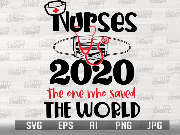 Nurses 2020 – the one who saved the world t shirt design for sale Nurses 2020 – the one who saved the world t shirt design for sale