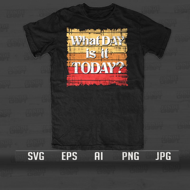 What day is it Today? buy t shirt design for commercial use