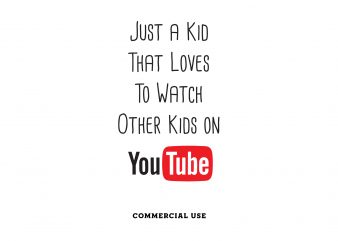 Just a Kid That Loves To Watch Other Kids on Youtube t-shirt design for commercial use