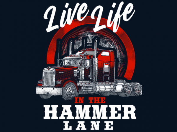 Live life in the hammer lane graphic t-shirt design