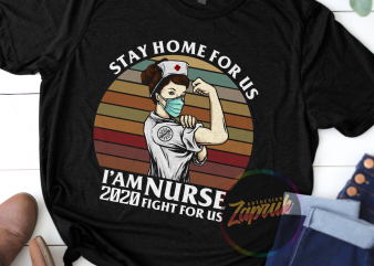 I’Am Nurse Fight for us, stop corona, stay home, nurse t shirt design for sale