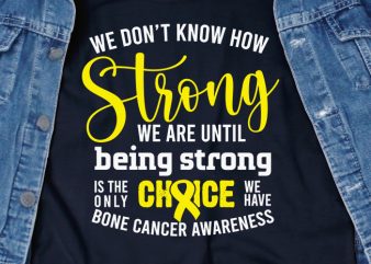 We Dont Know How Strong We Are SVG – Cancer – Awareness – t-shirt design png