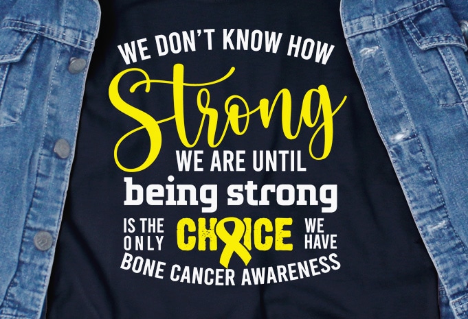 We Dont Know How Strong We Are SVG – Cancer – Awareness – t-shirt design png