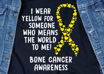 I Wear Yellow For Someone SVG – Cancer – Awareness – t shirt design to buy