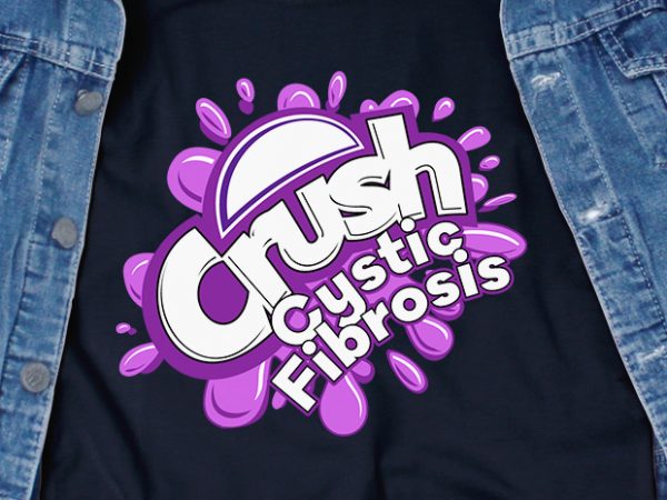 Crush cystic fibrosis svg – cancer – awareness – ready made tshirt design