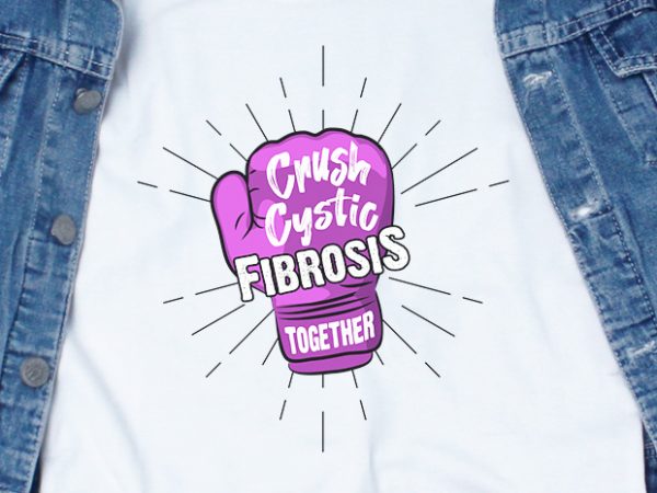 Crush cystic fibrosis together svg – cancer – awareness – t-shirt design png