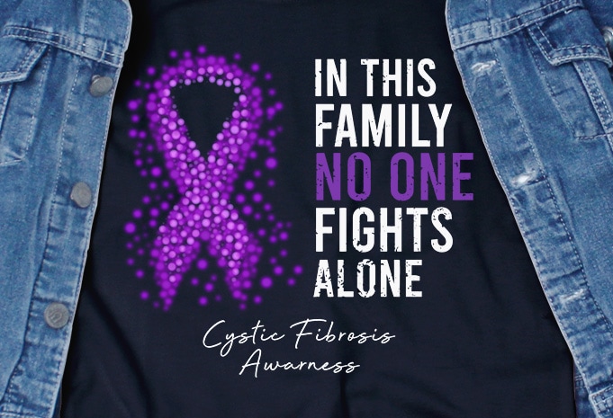 In This Family No One Fights Alone Cystic Fibrosis SVG – Cancer – Awareness – t shirt design for download