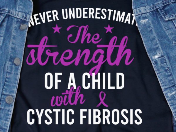 Never underestimate cystic fibrosis svg – cancer – awareness – graphic t-shirt design