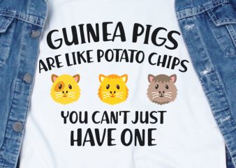 Guinea Pigs Are Like Potato Chips You Can’t Just Have One SVG – Guinea Pig – Animal – Funny Tshirt Design