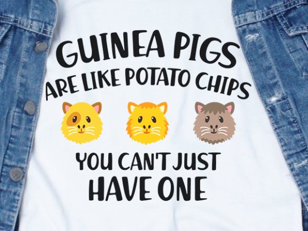 Guinea pigs are like potato chips you can’t just have one svg – guinea pig – animal – funny tshirt design Guinea pigs are like potato chips you can’t just have one svg – guinea pig – animal – funny tshirt design