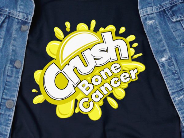 Crush bone cancer svg – cancer – awareness – design for t shirt