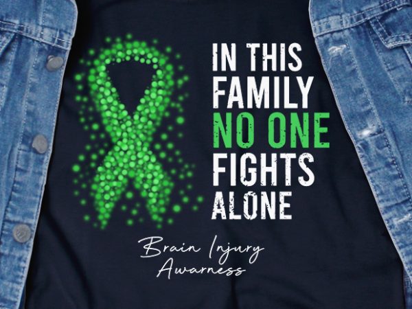 In this family no one fights alone brain injury svg – brain injury – awareness – print ready t shirt design