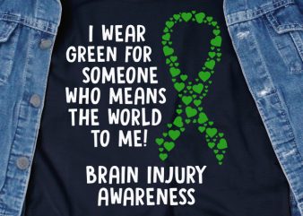 I Wear Green For Someone SVG – Brain Injury – Awareness – graphic t-shirt design