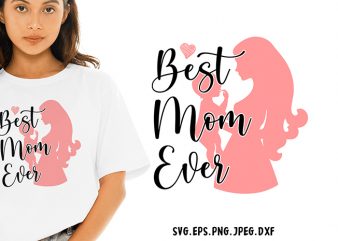 Best Mom Ever SVG – Mom – Funny Tshirt Design