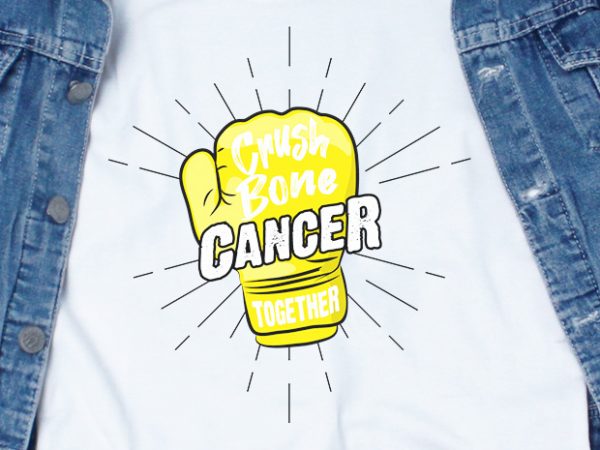 Crush bone cancer together svg – cancer – awareness – shirt design png