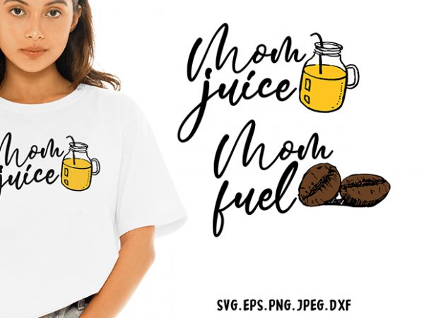 Mom juice mom fuel svg – mom – funny tshirt design