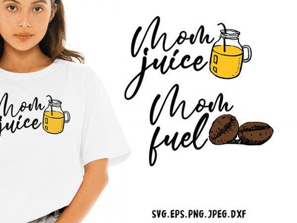 Download Mom Juice Mom Fuel Svg Mom Funny Tshirt Design Buy T Shirt Designs