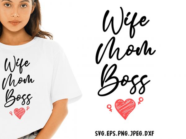 Download Wife Mom Boss Svg Mom Wife Boss Funny Tshirt Design Buy T Shirt Designs